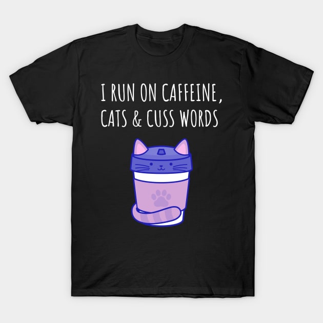 I Run on Caffeine, Cats & Cuss Words T-Shirt by juinwonderland 41